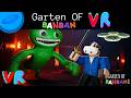 GARTEN OF BANBAN VR IS HORRIFYING!!!