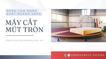 MÁY CẮT MÚT XOAY TRÒN TỰ ĐỘNG SOFA