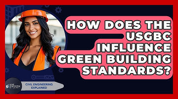 How Does The USGBC Influence Green Building Standards? - Civil Engineering Explained