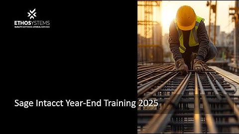 Sage Intacct Construction Year-End Close 2025 | Step-by-Step Training & Best Practices