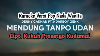 Mendung Tanpo Udan - NdarBoy Genk \u0026 Denny Caknan || Karaoke Versi Pop Nada Wanita