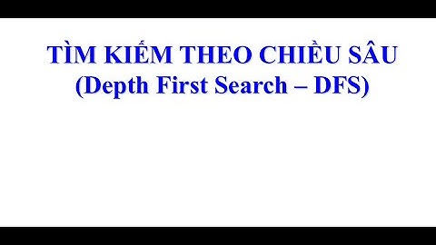[TOÁN RỜI RẠC / LÝ THUYẾT ĐỒ THỊ] - Duyệt đồ thị theo chiều sâu - DFS (Depth First Search)