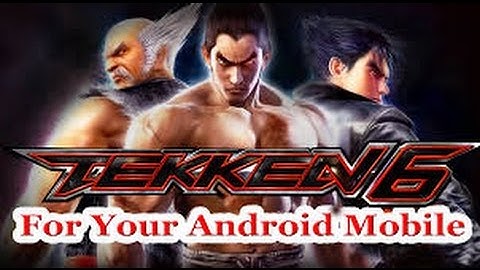 How To Install Tekken 6 Game on Your Android Mobile Phone - 100% Working