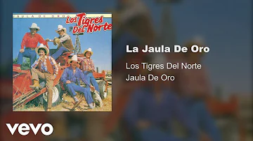 Los Tigres Del Norte - La Jaula De Oro (Audio)