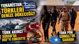 Yunani̇stan: Türkleri̇ Deni̇ze Dökeceği̇z Türk Akinci Sudanda Rsfyi̇ Çökertti̇ Türk Pöh Somali̇’de