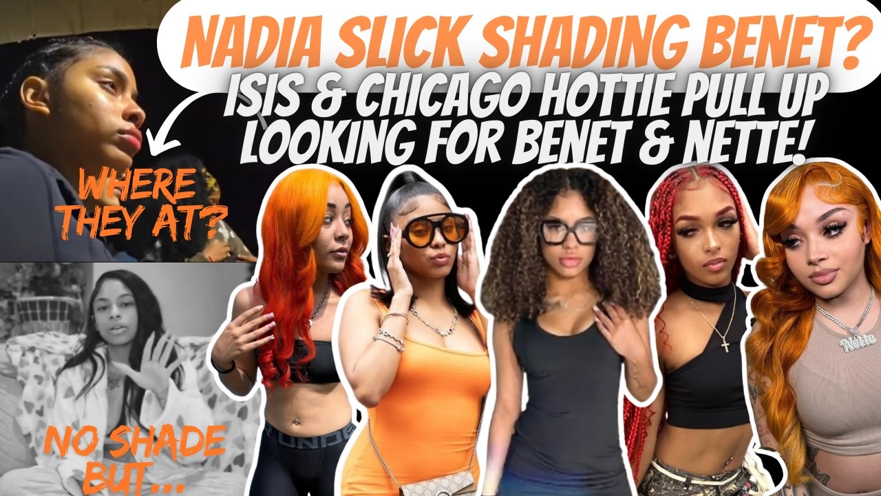 Uh, Is Nadia SLICK SHADING Benet? Chicago Hottie & Isis PULL UP In Houston Looking For Benet & Nette
