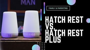 Hatch Rest vs. Hatch Rest +: Which Sound Machine is Best for Your Baby?