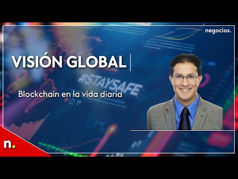 An&aacute;lisis e influencia de Blockchain en la vida diaria | Visi&oacute;n Global