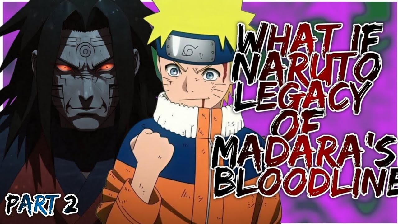 What if Naruto legacy of Madara's bloodline | Part 2