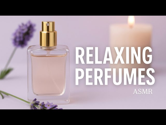 PERFUMES for CALM and COMFORT 💜✨ ASMR Soft Spoken  