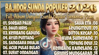 BAJIDOR SUNDA POPULER TIKTOK 2026-Full Album Dangdut Sunda Bajidor || Sorban Palid, Daun Hiris