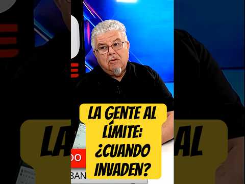 La Gente al Límite: ¿Cuando Invaden?