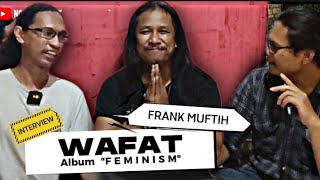 INTERVIEW | WAFAT bersama FRANK MUFTI | New Album \