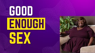 Good Enough Sex: Embracing Authenticity and Redefining Sexual Satisfaction