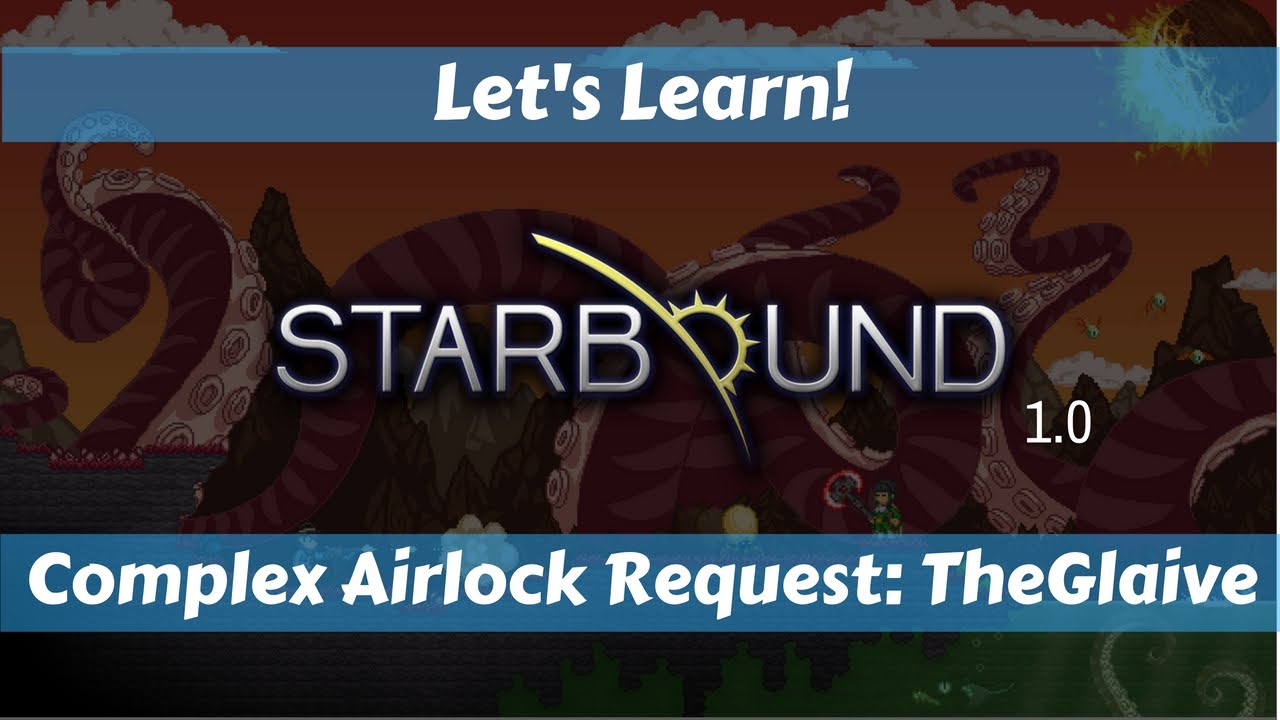 Let's Learn!: Starbound 1.0: Complex Airlock Request: TheGlaive - YouTube