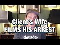 My Client’s Wife Filmed his Arrest - Watch What Happens