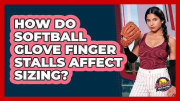 How Do Softball Glove Finger Stalls Affect Sizing? - Softball Basics and Beyond
