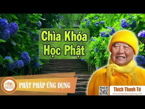 Video Chìa Khóa Học Phật - Hòa thượng Thích Thanh Từ thuyết... - youtube