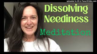 Meditation for Dissolving NEEDINESS