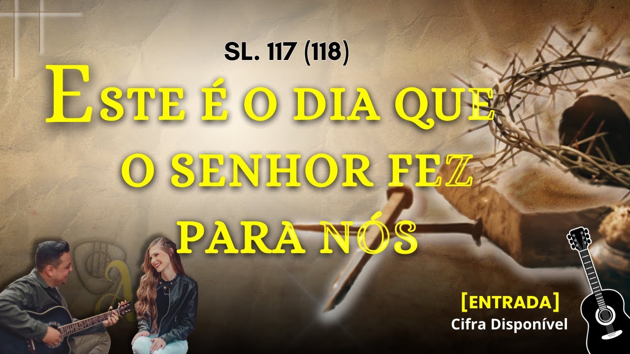 [SALMOS] ESTE É O DIA QUE O SENHOR FEZ PARA NÓS - SL 117 (118) - YouTube