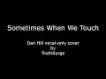 Sometimes When We Touch - Dan Hill vocal-only cover