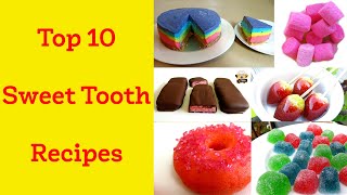 TOP 10 AMAZING SWEET TOOTH RECIPES