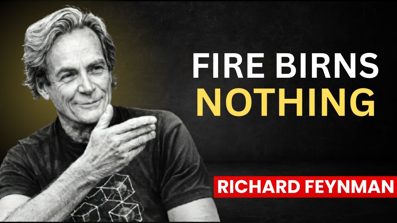 Why Does Fire BURN? Feynman’s Answer Will DESTROY Your Reality