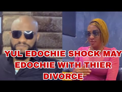 YUL EDOCHIE SHOCK MAY EDOCHIE WITH THIER DIVORCE
