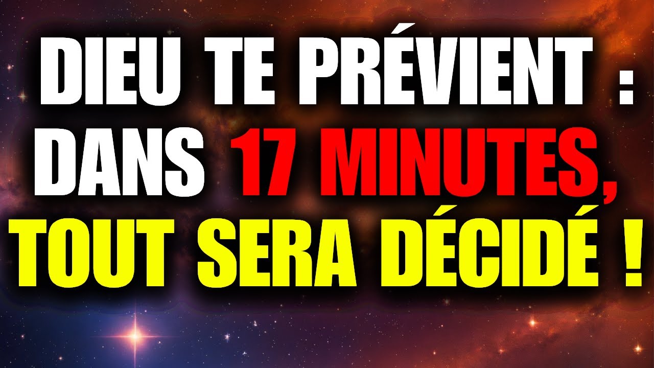 DIEU DIT :  IL NE RESTE QUE 17 MINUTES... ET JE NE PEUX PLUS ATTENDRE. TON MIRACLE EST EN COURS.