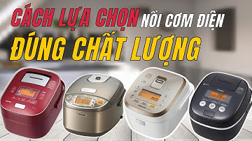Hướng dẫn cách lựa chọn nồi cơm điện đúng với chất lượng thực tế  | Nồi cơm điện Hoàng Kim