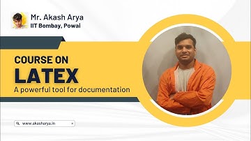 Course on LaTex  | Akash Arya | IIT Bombay