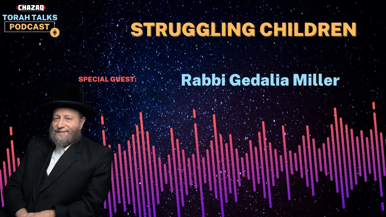 CHAZAQ's Torah Talks #180 Rabbi Gedalia Miller - Struggling Children