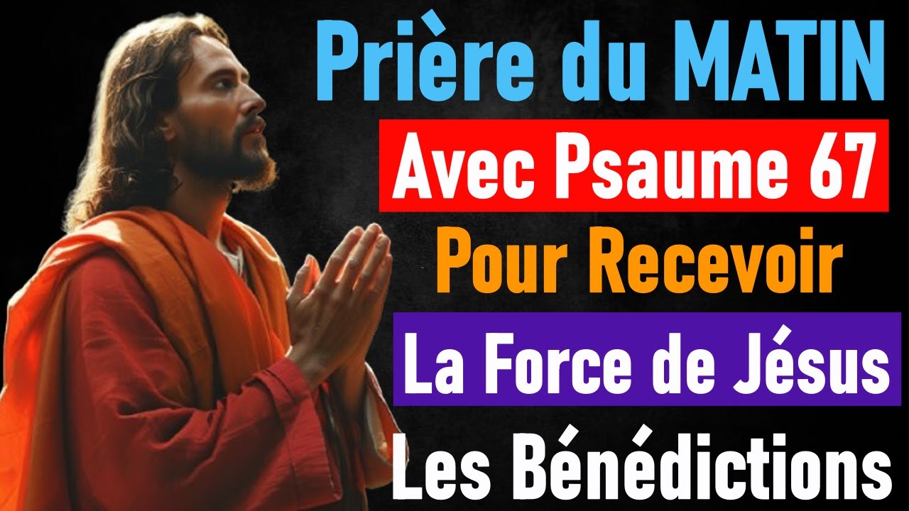 Prière du Matin avec le Psaume soixante-sept – Prie d’abord et marche sous la bénédiction de Dieu