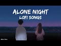 Alone night lofi songs   slowed and reverb  biksz vibes 