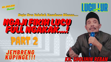 Ngaji FIKIH Paling Lucu! Bojo Ora Ndelok Keadaan! Ngaji Fikih KH. Sholihin Reban Full Ngakak!