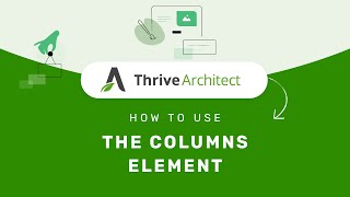 How to Use the Columns Element in the Thrive Editor