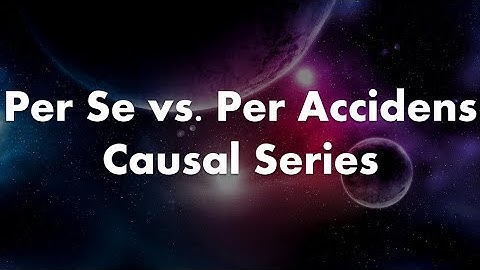 Per Se vs  Per Accidens Causal Series [Scriptum #3]