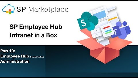 SP Employee Hub (Intranet in a Box) Part 10:   Administrating your Intranet