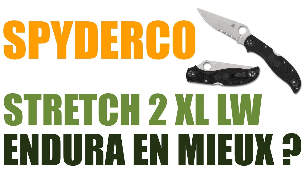 Spyderco Stretch 2 XL Lightweight - L'Endura moderne ? - Présentation et comparatif