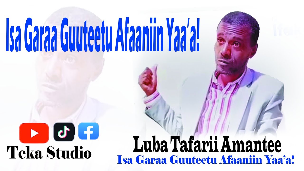 Luba Tafarii  Amantee  (Isa Garaa Guuteetu Afaanin Yaa'a) November 16, 2024