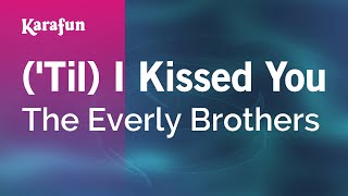 ('Til) I Kissed You - The Everly Brothers | Karaoke Version | KaraFun chords