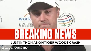 Justin Thomas on Tiger Woods Crash: "I'm sick to my stomach" | CBS Sports HQ