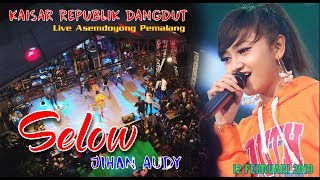 SELOW - JIHAN AUDY TERBARU 2019 || KAISAR RD LIVE ASEMDOYONG PEMALANG