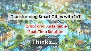 Transforming Smart Cities with IoT Real-Time Information by Thinkz.