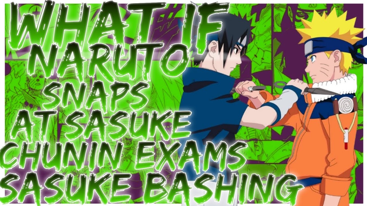what if naruto snaps at sasuke chunin exams sasuke bashing