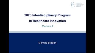 Interdisciplinary Program in Healthcare Innovation | Module 4 | Morning session