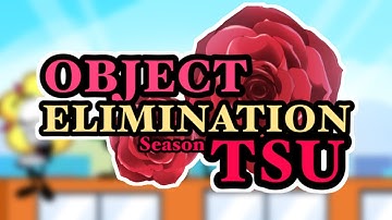 Object Elimination: Season Tsu | Intro (Episode 13)