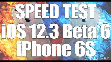 Speed Test : iPhone 6S - iOS 12.3 Beta 6 vs iOS 12.2 (Build # 16F5156a)