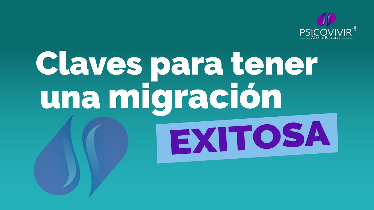 Claves para tener una migración exitosa. Por Psicovivir YouTube