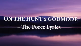 The Force Lyrics | On the Hunt × God Mode